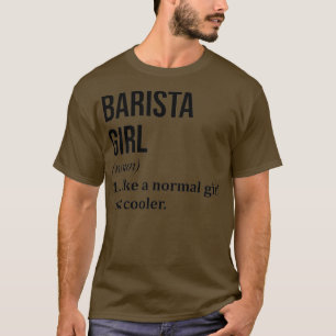 Barista Girl Funny Say T Shirt
