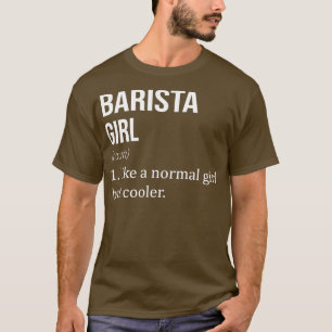 BARISTA Girl som en vanlig flicka men Cooler Funny T Shirt