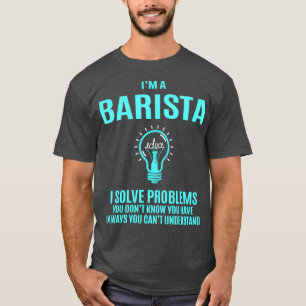 Barista I Lös problem Gift-objekt T Shirt