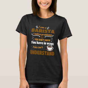 Barista I löser problem Kaffe Maker Apparel T Shirt