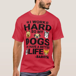 Barista Kärlek citerar Arbeta hårt Hundar Älskare T Shirt