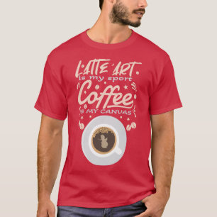 Barista Latte Art Latte Art är min sportkaffe T Shirt