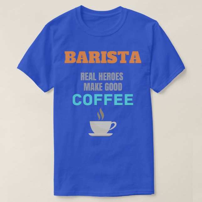 Barista Real Heroes gör Bra till kaffe T Shirt (Design framsida)