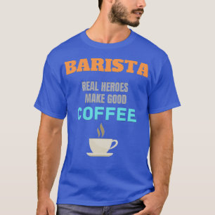 Barista Real Heroes gör Bra till kaffe T Shirt
