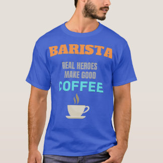 Barista Real Heroes gör Bra till kaffe T Shirt
