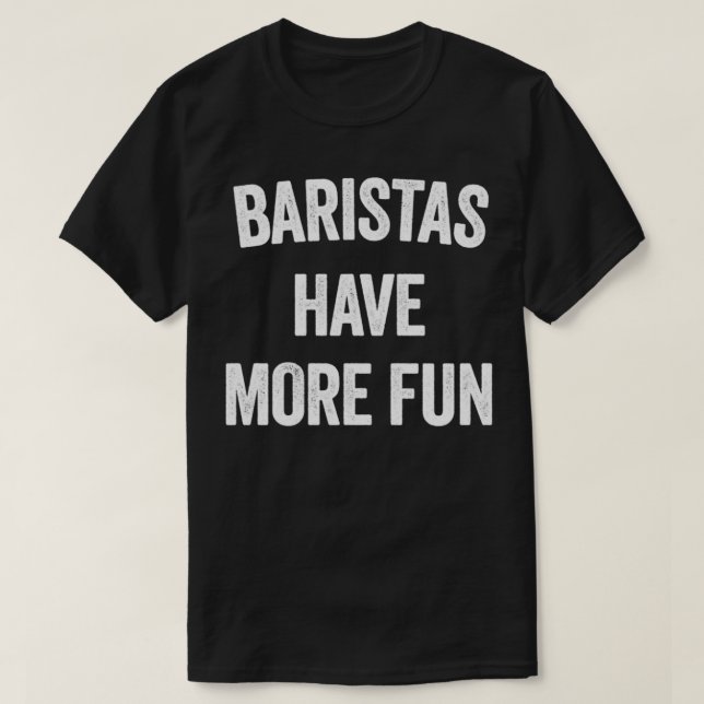 BARISTAS HAR MER ROLIGT T SHIRT (Design framsida)