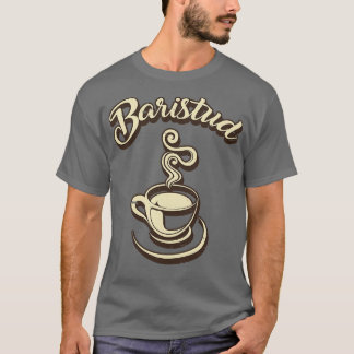 Baristud Barista Cafe T Shirt