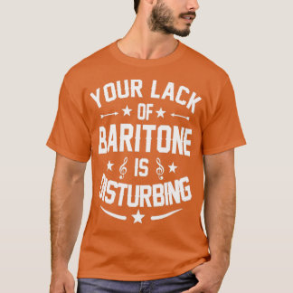 Baritone Player Distrurbering Quote Gift T Shirt