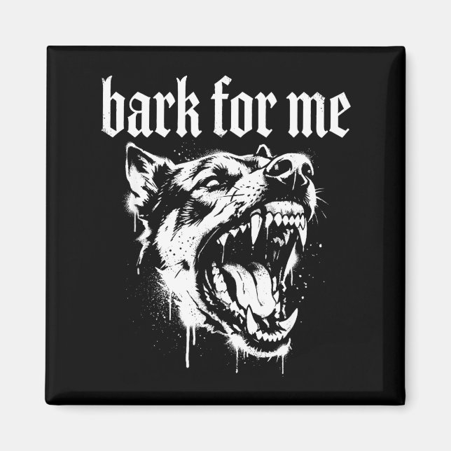 Bark For Me Gothic Fierce Dog  Magnet (Framsidan)