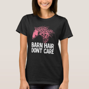 Barn Hair Dont Care Animal Equestrian Horse T Shirt