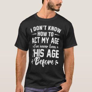 Barn jag inte vet hur jag ska göra i min ålder t shirt