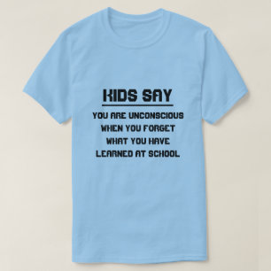 Barn säger: Du är medvetslös när du glömmer ... T-shirt