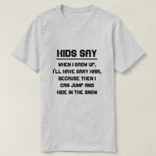 Barn säger: När jag växer upp får jag grått-hår T Shirt
