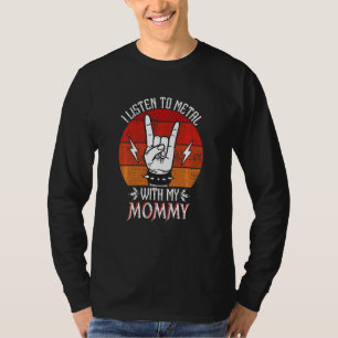 Barn som jag lyssnar på Metall med mina Mammor. T Shirt