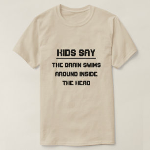 Barnen säger: hjärnan simmor runt i huvudet t shirt