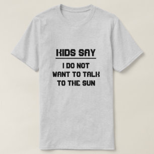 Barnen säger: Jag vill inte tala med sol T-shirt