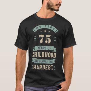 Barnets första 75 år är alltid det svåraste t shirt