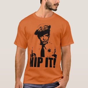 Barney Fife Nip It T Shirt