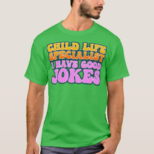 Barnlivets specialist - jag har Bra skämt T Shirt