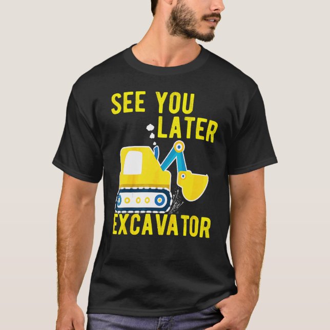 Barns ser dig senare i Excavator Småbarn Funny T Shirt (Framsida)