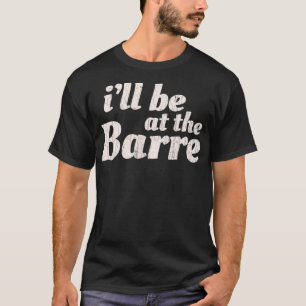 Barre Ballet Ballet Dancer Funny Gift T Shirt