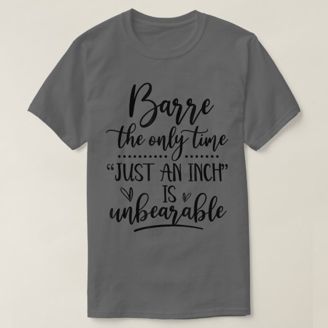 Barre Just An Inch Is Unbreakable Funny Barre Work T Shirt (Design framsida)