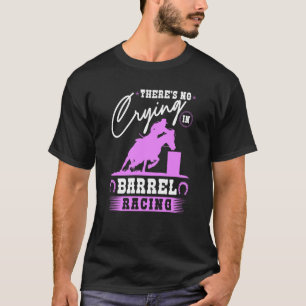 Barrel Racer Det finns inget Gråtande i Barrel Täv T Shirt