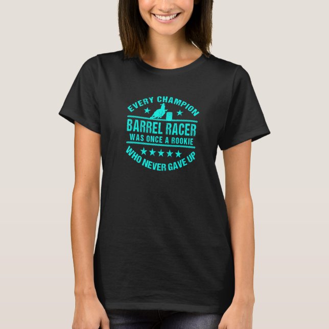 Barrel Racing Barrel Racer Every Champion Once a R T Shirt (Framsida)