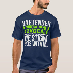 Bartender amp Mental Health Advocate en Stigma en T Shirt