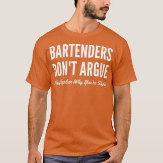 Bartender Donx27t Argue De förklarar varför Youx27 T Shirt