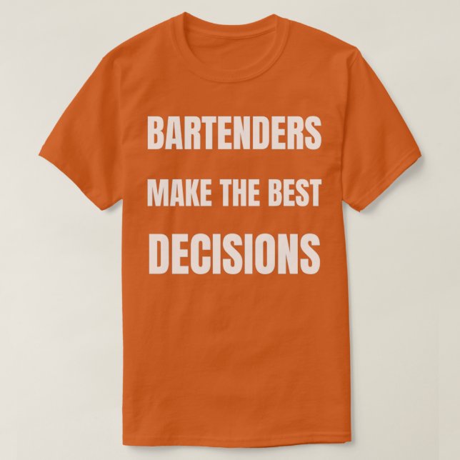 Bartender-enheterna fattar de bästa besluten t shirt (Design framsida)