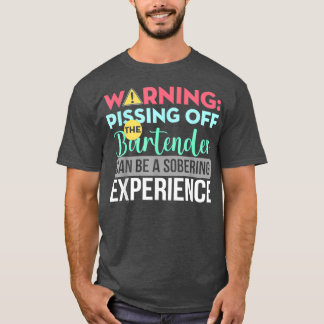 Bartender Funny Sarkastic Warning Pissing Off the T Shirt