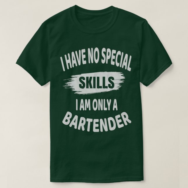 Bartender I har inga Speciella färdigheter. T Shirt (Design framsida)