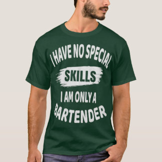 Bartender I har inga Speciella färdigheter. T Shirt