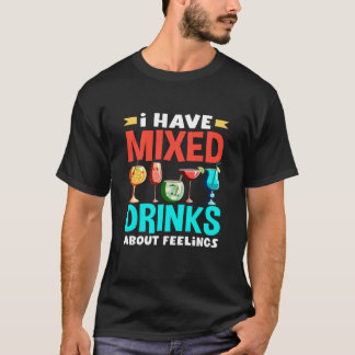 Bartender I Have Mixed Drinks About Feelings T Shirt