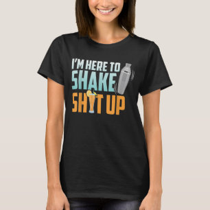 Bartender Im här för att skaka av sig alkohol Sh T Shirt