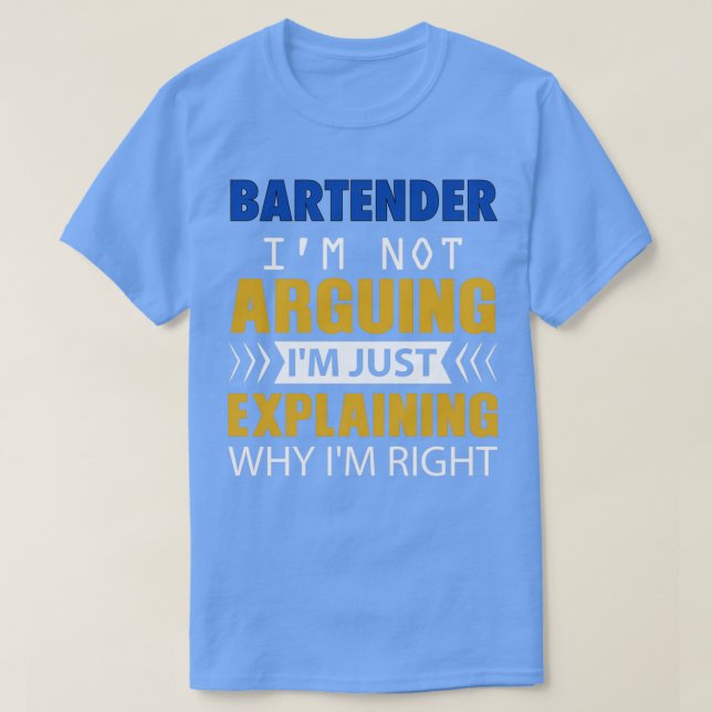BARTENDER Ix27m, inte Arguing Ix27m, förklarar bar T Shirt (Design framsida)