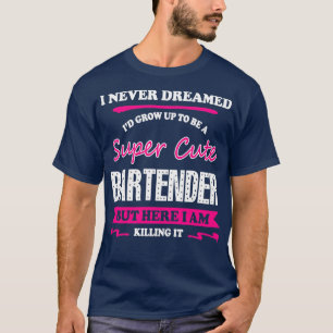 Bartender, jag drömde aldrig om att Ix27d skulle v T Shirt