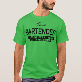 Bartender Lets antar att jag aldrig har fel T Shirt