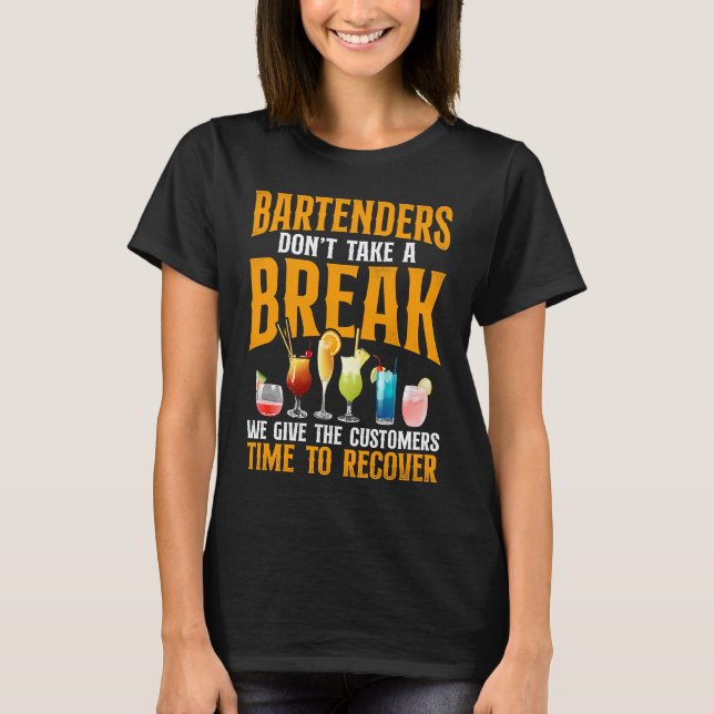 Bartender Mixologist Bartenders Don't Take A Break T Shirt (Framsida)