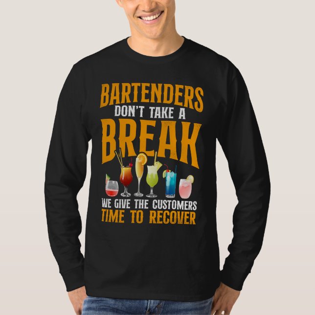 Bartender Mixologist Bartenders Don't Take A Break T Shirt (Framsida)