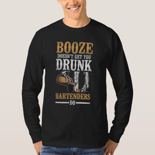 Bartender Mixologist Booze Doesn't Get You Drunk B T Shirt (Framsida)