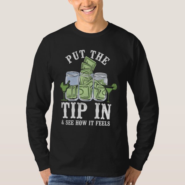 Bartender Mixologist Put The Tip In & See How It F T Shirt (Framsida)
