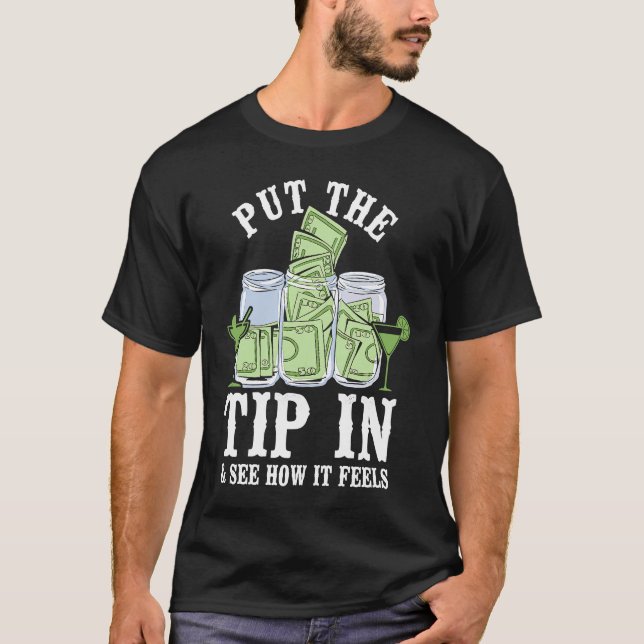 Bartender Mixologist Put The Tip In & See How It F T Shirt (Framsida)