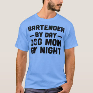 Bartender per dag Hund Mamma per natt T Shirt