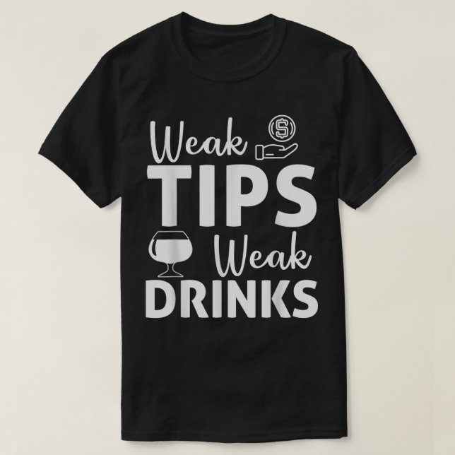 Bartender Pub Tipping Funny Sarcastic Weak Tips we T Shirt (Design framsida)