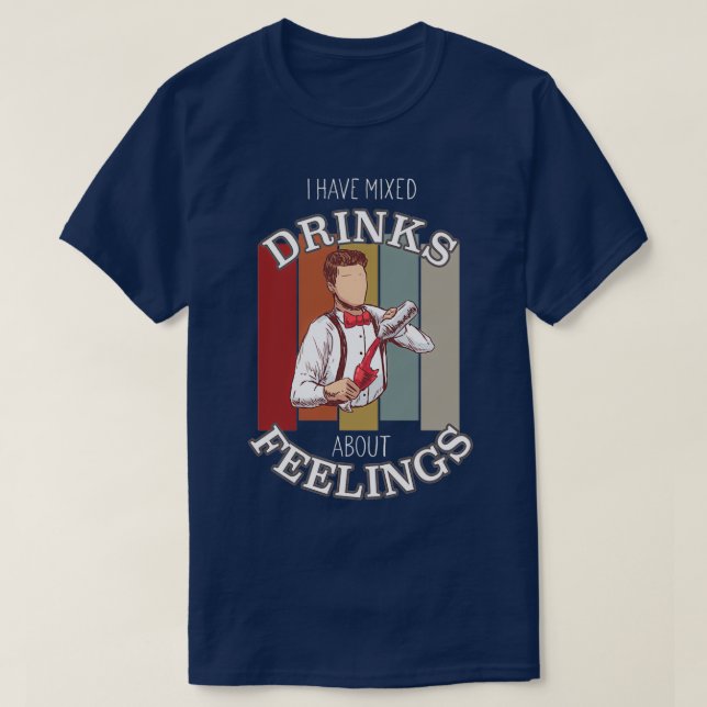 Bartender Quote Blandade drycker om Feelings Barma T Shirt (Design framsida)