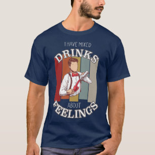 Bartender Quote Blandade drycker om Feelings Barma T Shirt