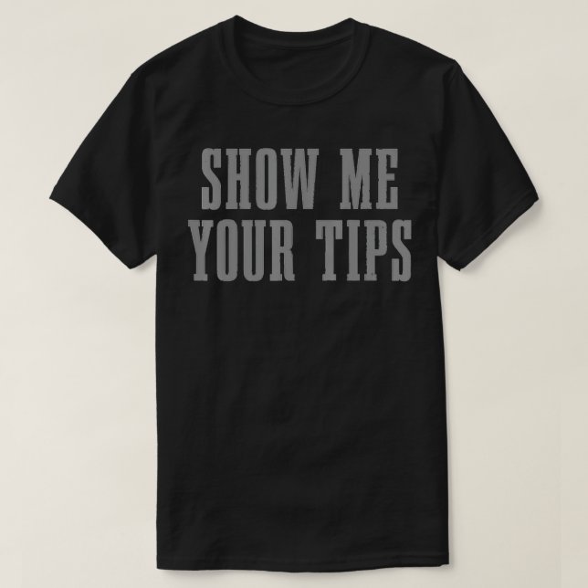 Bartender Show Me Your Tips Bartending Funny Waite T Shirt (Design framsida)
