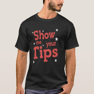 Bartender Show Your Tips Servitör Waitress T Shirt